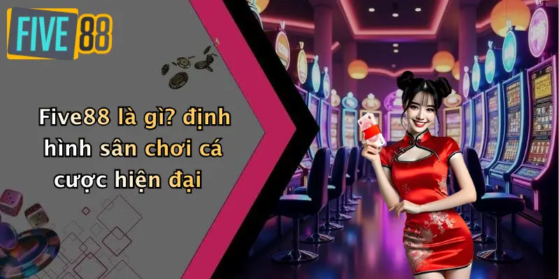 Five88 là gì? định hình sân chơi cá cược hiện đại