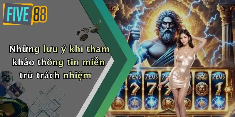 Những lưu ý khi tham khảo thông tin miễn trừ trách nhiệm