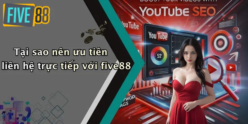 Liên hệ FIVE88 4 Tại sao nên ưu tiên liên hệ trực tiếp với five88